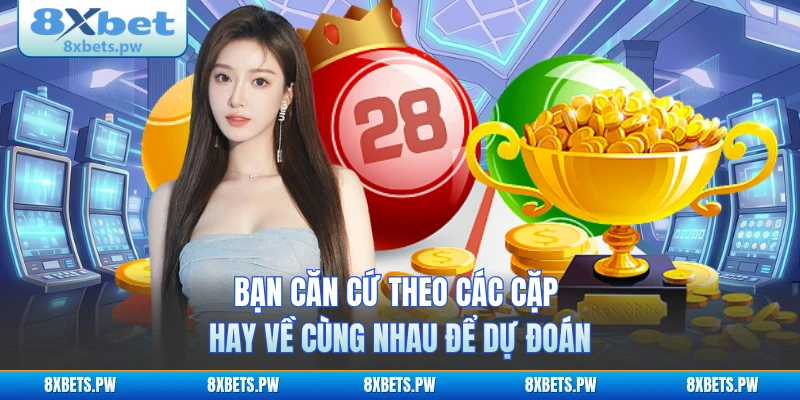 Bạn căn cứ theo các cặp hay về cùng nhau để dự đoán