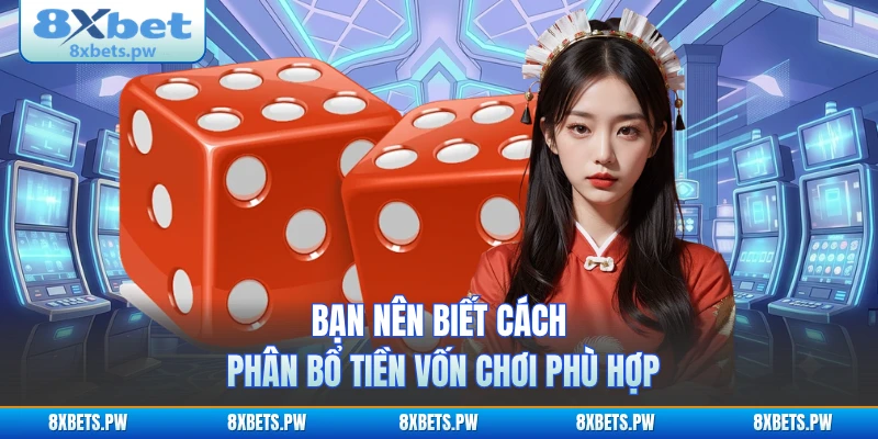 Bạn nên biết cách phân bổ tiền vốn chơi phù hợp 