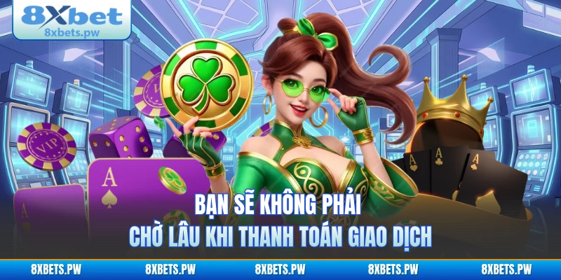 Bạn sẽ không phải chờ lâu khi thanh toán giao dịch