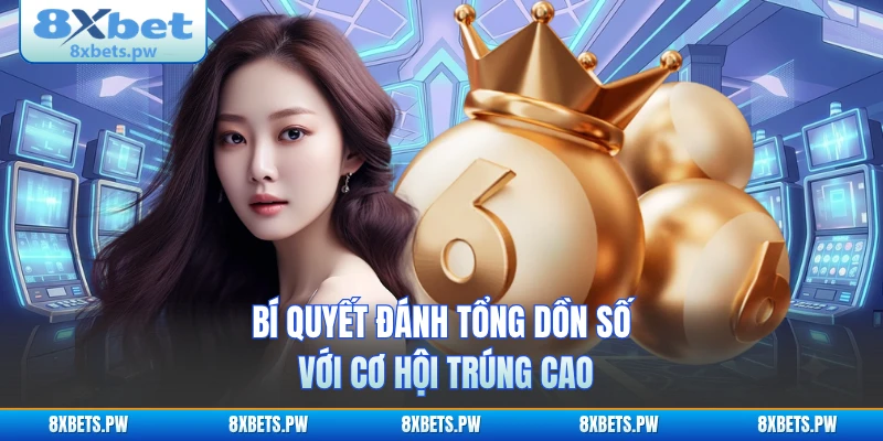 Bí quyết đánh tổng dồn số với cơ hội trúng cao