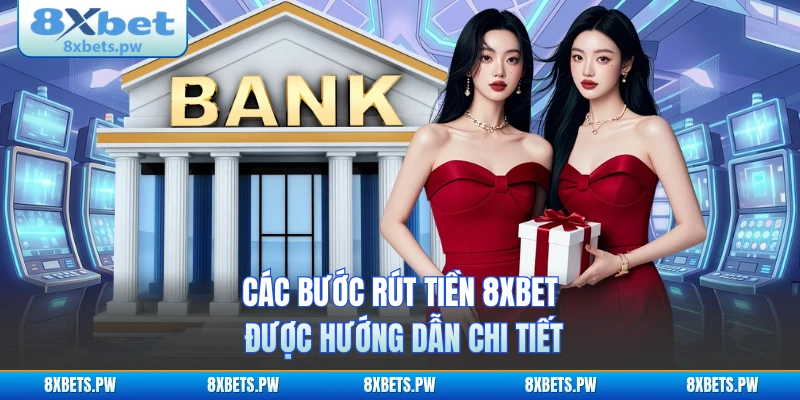 Các bước rút tiền 8XBET được hướng dẫn chi tiết