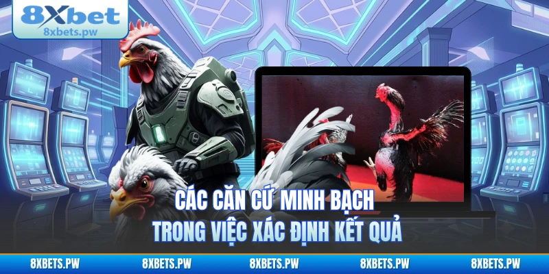 Các căn cứ minh bạch trong việc xác định kết quả