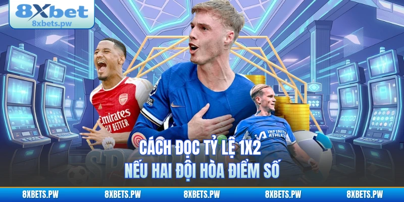 Cách đọc tỷ lệ 1x2 nếu hai đội hòa điểm số