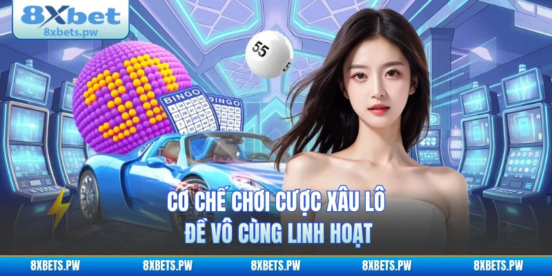 Cơ chế chơi cược xâu lô đề vô cùng linh hoạt