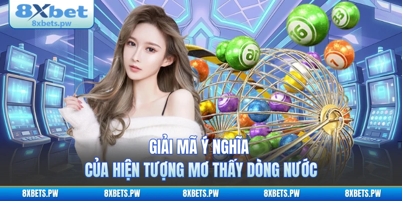 Giải mã ý nghĩa của hiện tượng mơ thấy dòng nước