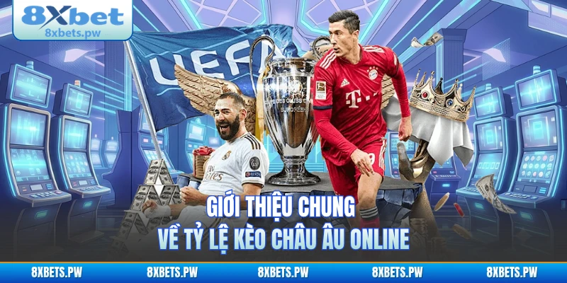 Giới thiệu chung về tỷ lệ kèo châu Âu online