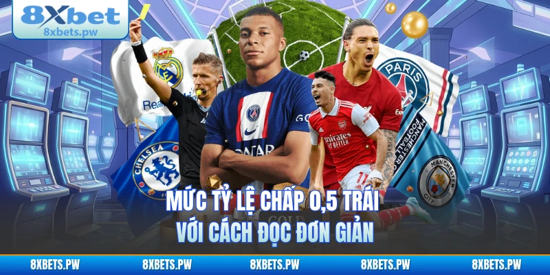Mức tỷ lệ chấp 0,5 trái với cách đọc đơn giản
