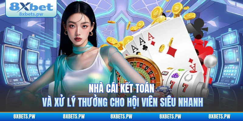 Nhà cái kết toán và xử lý thưởng cho hội viên siêu nhanh