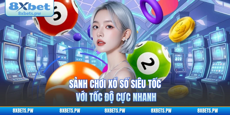 Sảnh chơi xổ số siêu tốc với tốc độ cực nhanh