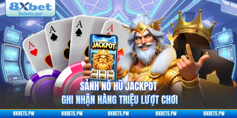 Sảnh nổ hũ Jackpot ghi nhận hàng triệu lượt chơi