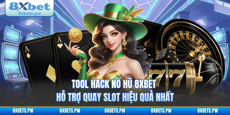 Tool Hack Nổ Hũ 8XBET - Hỗ Trợ Quay Slot Hiệu Quả Nhất