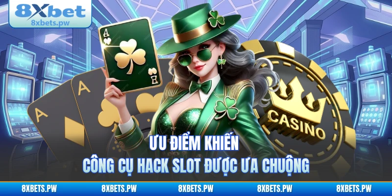 Ưu điểm khiến công cụ hack slot được ưa chuộng
